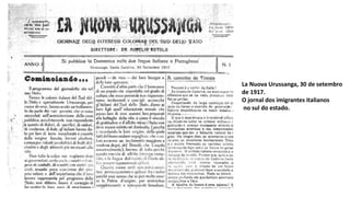 La Nuova Urussanga, 30 de setembro
de 1917.
O jornal dos imigrantes italianos
no sul do estado.
 