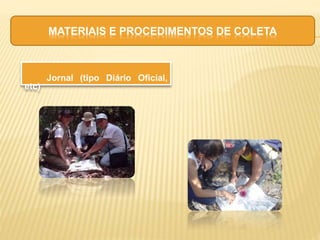 Jornal (tipo Diário Oficial,
etc)
MATERIAIS E PROCEDIMENTOS DE COLETA