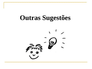 Outras Sugestões
 