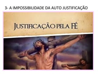 3- A IMPOSSIBILIDADE DA AUTO JUSTIFICAÇÃO
 