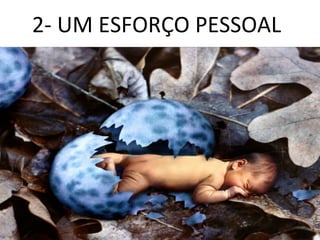 2- UM ESFORÇO PESSOAL
 