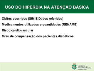 USO DO HIPERDIA NA ATENÇÃO BÁSICA Óbitos ocorridos (SIM E Dados referidos)‏ Medicamentos utilizados e quantidades (RENAME)‏ Risco cardiovascular Grau de compensação dos pacientes diabéticos  