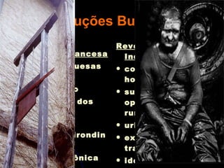 Revoluções Burguesas Revolução Francesa idéias burguesas fim do absolutismo declaração dos direitos do homem JacobinosXgirondinos Era Napoleônica Revolução Industrial controle de horários surgimento dos operários (êxodo rural) urbanização exploração do trabalho idéias socialistas e anarquistas 
