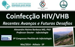 Alexandre Naime Barbosa MD, PhD
Professor Doutor - Infectologia
9º Congresso Paulista de Infectologia
Mai/2014 - Atibaia - SP
 