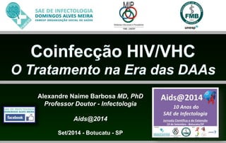 Alexandre Naime Barbosa MD, PhD 
Professor Doutor - Infectologia 
Aids@2014 
Set/2014 - Botucatu - SP 
 
