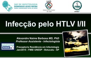 Alexandre Naime Barbosa MD, PhD
Professor Assistente - Infectologista
Preceptoria Residência em Infectologia
Jan/2015 - FMB/ UNESP - Botucatu - SP
 