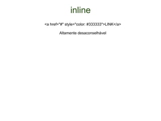 inline <a href="#" style="color: #333333">LINK</a> Altamente desaconselhável 