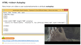 HTML <video> Autoplay
Para iniciar um vídeo e usar automaticamente o atributo autoplay:
https://mega.nz/#F!ERE11RKD!68M3Ks9BMKaKqQjL3rcjXw
 