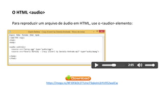 O HTML <audio>
Para reproduzir um arquivo de áudio em HTML, use o <audio> elemento:
https://mega.nz/#F!0FlkDL5T!Une73qkoInLbYU952walCw
 