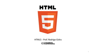 HTML5 - Prof. Rodrigo Gidra 
1 
 