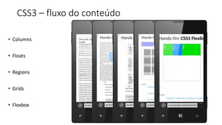 CSS Mobile 
http://www.w3.org/standards/techs/cssmobile 
@media (media-query-property-name: value) { /* Aqui vai o estilo */ } 
@media (min-width: 400px) and (max-width: 700px) { 
/* se aplica a janelas de 400 a 700 pixels de largura. */ 
} 
@media (max-width: 480px) { ... } 
31 
 
