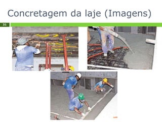 Concretagem da laje (Imagens)
31
 