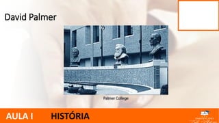 David Palmer
AULA I HISTÓRIA
 