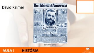David Palmer
AULA I HISTÓRIA
 