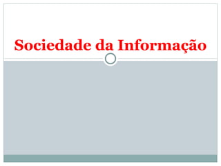 Sociedade da Informação   