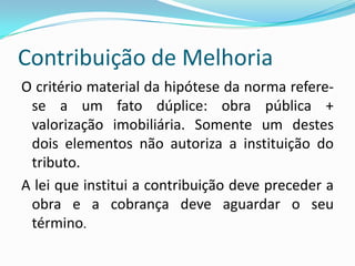 Contribuição de MelhoriaHá uma polêmica entre o Decreto-lei 195/67 e os arts. 81 e 82 do CTN. O decreto regulou inteiramente a matéria das contribuições de melhoria. Dispõe sobre normas gerais e tem eficácia de lei complementar. Não pode ser revogado ou alterado por lei ordinária, sob pena de violação do art. 146, III da CF. Não há unanimidade sobre a revogação dos arts. Do CTN pelo decreto. 