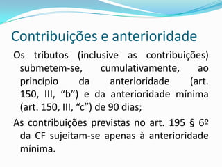 Regime jurídico das contribuiçõesA) são de competência privativa da União;B) a previsão do art. 149 pode ser exercida mediante instituição por lei ordinária; C) a previsão do art. 195 demanda a edição de lei ordinária para as contribuições nominadas e de lei complementar para o exercício da competência residual (195 §4º);D) Não se submetem às vedações do 154, I da CF. 