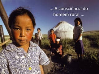 ... A consciência do
homem rural ...

 