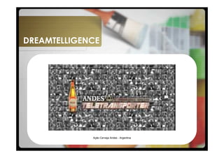 DREAMTELLIGENCE




             Ação Cerveja Andes - Argentina
 