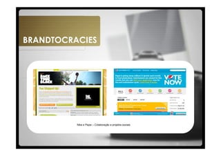 BRANDTOCRACIES




          Nike e Pepsi – Colaboração a projetos sociais
 