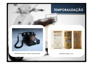 TEMPORALIZAÇÃO




iRetrofone Handmade - Criada por Freeland Studios     Askinosie Chocolates - EUA
 