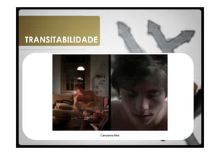 TRANSITABILIDADE




                   Campanha Nike
 