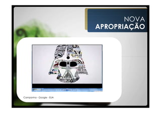 NOVA
                          APROPRIAÇÃO




Campanha - Google - EUA
 