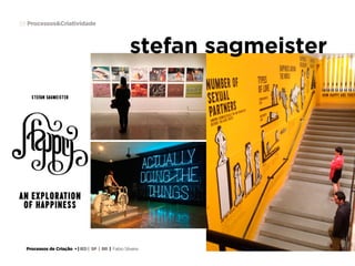 Processos de Criação • | IED | SP | BR | Fabio Silveira
Processos&Criatividade59
stefan sagmeister
 