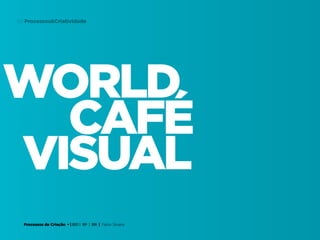 Processos de Criação • | IED | SP | BR | Fabio Silveira
Processos&Criatividade63
world
visual
cafÉ
 