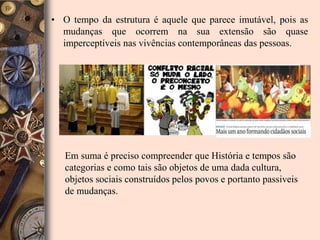 Mesmos estes modificam-se de acordo com a cultura de cada sociedade.