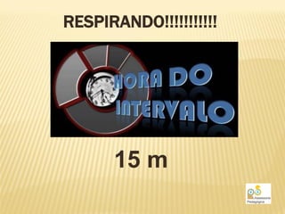 RESPIRANDO!!!!!!!!!!!




      15 m
 