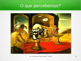 Tec. em Sistemas para Internet - IFMS 35
O que percebemos?
 