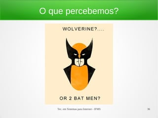 Tec. em Sistemas para Internet - IFMS 36
O que percebemos?
 