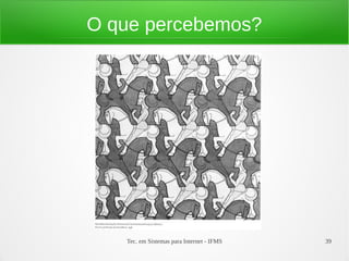 Tec. em Sistemas para Internet - IFMS 39
O que percebemos?
 