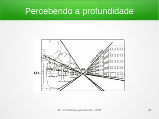 Tec. em Sistemas para Internet - IFMS 41
Percebendo a profundidade
 