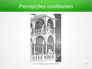 Tec. em Sistemas para Internet - IFMS 43
Percepções conflitantes
 