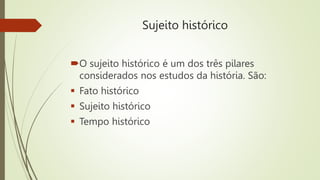 Aula II - Fato histórico, sujeito histórico, a história.pptx