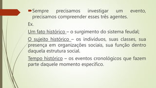 Aula II - Fato histórico, sujeito histórico, a história.pptx