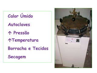 Calor Úmido
Autoclaves
 Pressão
Temperatura
Borracha e Tecidos
Secagem
 