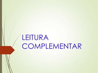 LEITURA
COMPLEMENTAR
Ms Paula Brustolin
 