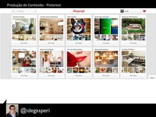 Produção	
  de	
  Conteúdo	
  -­‐	
  Pinterest	
  
 