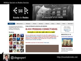 Mídias	
  Sociais	
  vs	
  Redes	
  Sociais	
  
hQp://escoladeredes.net	
  
 