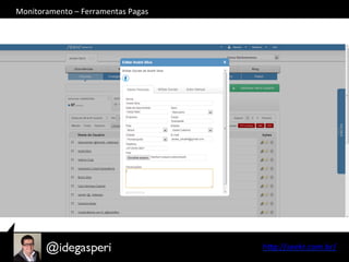 hQp://seekr.com.br/	
  
Monitoramento	
  –	
  Ferramentas	
  Pagas	
  
 