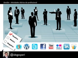 Gestão	
  –	
  AOvidades	
  diárias	
  do	
  proﬁssional	
  
 