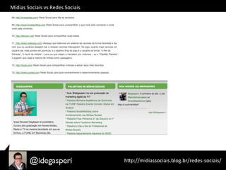 Mídias	
  Sociais	
  vs	
  Redes	
  Sociais	
  
hQp://midiassociais.blog.br/redes-­‐sociais/	
  
 