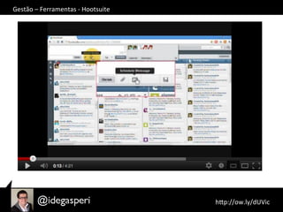 hQp://ow.ly/dUVic	
  	
  
Gestão	
  –	
  Ferramentas	
  -­‐	
  Hootsuite	
  
 