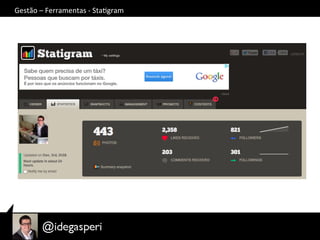 Gestão	
  –	
  Ferramentas	
  -­‐	
  StaOgram	
  
 