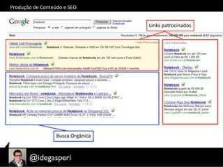 Produção	
  de	
  Conteúdo	
  e	
  SEO	
  
Busca	
  Orgânica	
  
Links	
  patrocinados	
  
 