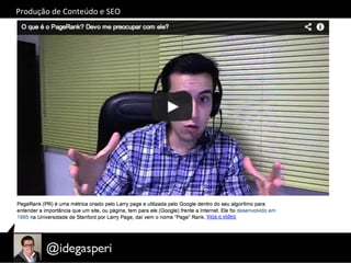 Veja	
  o	
  vídeo	
  
Produção	
  de	
  Conteúdo	
  e	
  SEO	
  
 