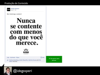 Produção	
  de	
  Conteúdo	
  
Te	
  faz	
  parar	
  para	
  
pensar	
  
 